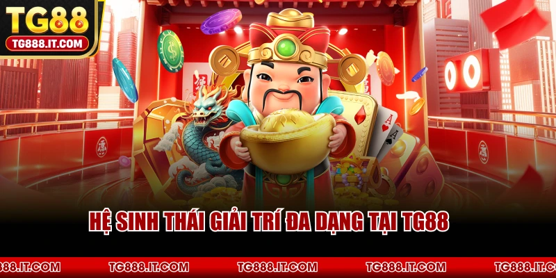 Hệ Sinh Thái Giải Trí Đa Dạng Tại TG88
