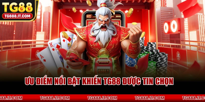 Ưu Điểm Nổi Bật Khiến TG88 Được Tin Chọn